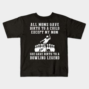 Funny T-Shirt: My Mom, the Bowling Legend! All Moms Give Birth to a Child, Except Mine. Kids T-Shirt